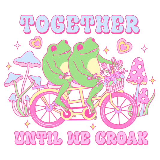 Together Until We Croak Heat Transfer Print